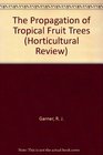 The Propagation of Tropical Fruit Trees