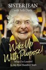 Wake Up With Purpose!: What I've Learned in My First Hundred Years
