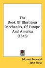 The Book Of Illustrious Mechanics Of Europe And America
