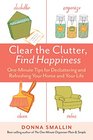 Clear the Clutter Find Happiness OneMinute Tips for Decluttering and Refreshing Your Home and Your Life