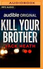 Kill Your Brother An Audible Original Novella