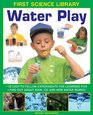 First Science Library Water Play 18 EasyTo Follow Experiments For Learning Fun Find Out About Rain Ice and How Water Works