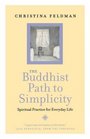 The Buddhist Path to Simplicity Spiritual Practice in Everyday Life