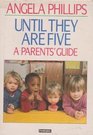 Until They Are Five  A Parents' Guide