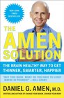 The Amen Solution The Brain Healthy Way to Get Thinner Smarter Happier