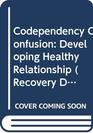 Codependency Confusion Developing Healthy Relationship