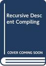 Recursive Descent Compiling