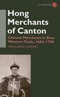 The Hong Merchants of Canton Chinese Merchants in SinoWestern Trade