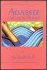 Agassiz A Novel in Stories