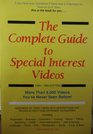 Complete Guide to Special Interest Videos 1993 1994 More Than 9000 Videos You'Ve Never Seen Before
