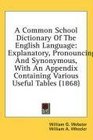 A Common School Dictionary Of The English Language Explanatory Pronouncing And Synonymous With An Appendix Containing Various Useful Tables