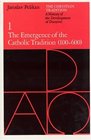 The Christian Tradition A History of the Development of Doctrine Volume 1  The Emergence of the Catholic Tradition