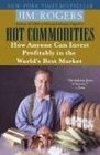 Hot Commodities: How Anyone Can Invest Profitably in the World's Best Market