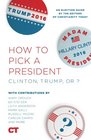 How To Pick A President Clinton Trump or