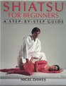 Shiatsu for Beginners a StepByStep Guide