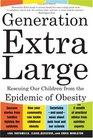 Generation Extra Large Rescuing Our Children from the Epidemic of Obesity