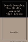 Bearly Bearable Bear Riddles Jokes and Knockknocks