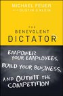The Benevolent Dictator Empower Your Employees Build Your Business and Outwit the Competition