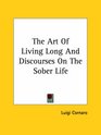 The Art of Living Long and Discourses on the Sober Life