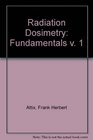 Radiation Dosimetry Volume 1 Fundamentals Second Edition