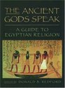The Ancient Gods Speak: A Guide to Egyptian Religion