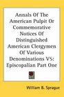Annals Of The American Pulpit Or Commemorative Notices Of Distinguished American Clergymen Of Various Denominations V5 Episcopalian Part One