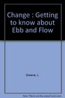 Change Getting to Know About Ebb and Flow