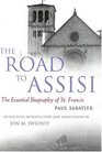 The Road To Assisi The Essential Biography Of St Francis