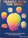 Images into the Mind: A Radical New Look at Understanding & Changing Behavior