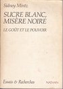 Sucre blanc misre noire Le got et le pouvoir