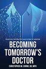 Becoming Tomorrow's Doctor: Essays on the Practice and Future of Medicine