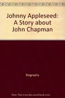 Johnny Appleseed A story about John Chapman
