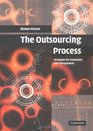 The Outsourcing Process Strategies for Evaluation and Management