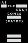 As The Rush Comes (#ATRC)