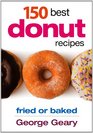 150 Best Donut Recipes Fried or Baked