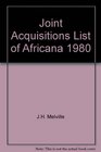 Joint Acquisitions List of Africana 1980 Supplement to Catalog of the Melville J Herskovits Library of African Studies Northwestern University Lib