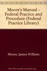 Moore's Manual  Federal Practice and Procedure