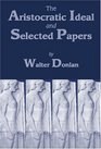 The Aristocratic Ideal and Selected Papers