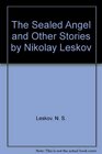 The Sealed Angel and Other Stories by Nikolay Leskov