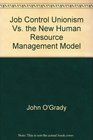 Job Control Unionism Vs the New Human Resource Management Model