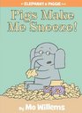 Pigs Make Me Sneeze! (Elephant and Piggie, Bk 10)
