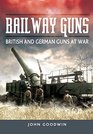Railway Guns British and German Guns at War