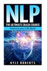 Nlp The Ultimate Crash Course to Improve your Life Now