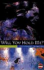 Will You Hold Me
