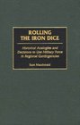 Rolling the Iron Dice Historical Analogies and Decisions to Use Military Force in Regional Contingencies