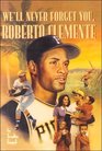 We'll Never Forget You Roberto Clemente