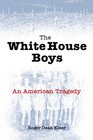 The White House Boys An American Tragedy