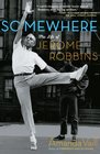 Somewhere The Life of Jerome Robbins