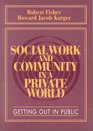 Social Work and Community in a Private World Getting Out in Public