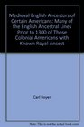 Medieval English Ancestors of Certain Americans Many of the English Ancestral Lines Prior to 1300 of Those Colonial Americans with Known Royal Ancest